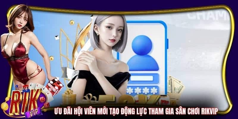 Vì sao khuyến mãi thành viên mới rikvip được cộng đồng quan tâm?
